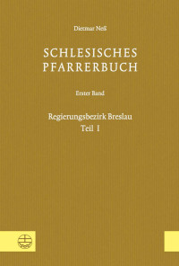 Dietmar Neß — Schlesisches Pfarrerbuch - Erster Band: Regierungsbezirk Breslau, Teil I