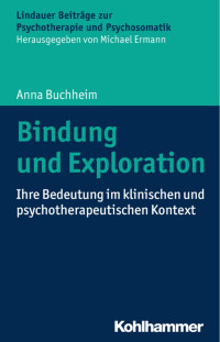 Anna Buchheim — Bindung und Exploration: Ihre Bedeutung im klinischen und psychotherapeutischen Kontext