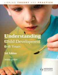 Jennie Lindon — Understanding Child Development: 0-8 Years, 3rd Edition
