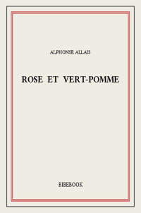 Alphonse Allais [Allais, Alphonse] — Rose et vert-pomme