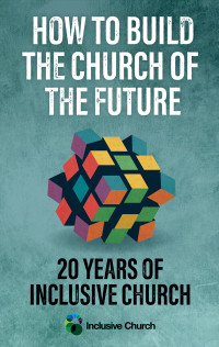 Inclusive Church;Ruth Wilde; — How to Build the Church of the Future