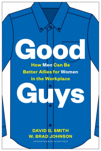 David G. Smith  — Good Guys: How Men Can Be Better Allies for Women in the Workplace