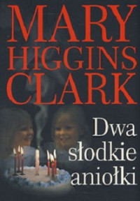 Mary Higgins Clark — Dwa Słodkie Aniołki