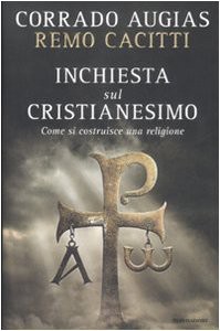 Corrado Augias; Remo Cacitti — Inchiesta sul cristianesimo. Come si costruisce una religione
