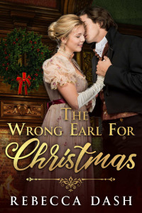 Rebecca Dash [Dash, Rebecca] — The Wrong Earl For Christmas