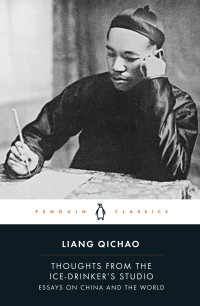 Liang Qichao — Thoughts From the Ice-Drinker's Studio: Essays on China and the World