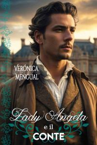 Verónica Mengual — Lady Angela e il conte: Romanzo Storico (Italian Edition)