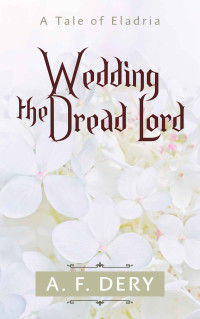 Dery, A. F. — Wedding the Dread Lord: A Tale of Eladria