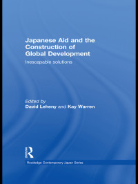 Warren, Kay B., Leheny, David Richard — Japanese Aid and the Construction of Global Development