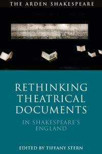 Stern, Tiffany.; — Rethinking Theatrical Documents in Shakespeare's England