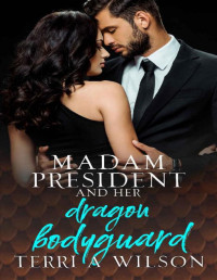 terri a wilson — Madam President and Her Dragon Bodyguard