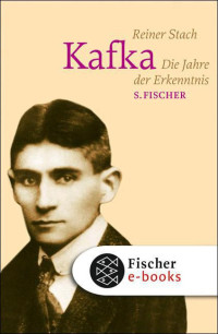 Stach, Reiner — Kafka · Die Jahre der Erkenntnis