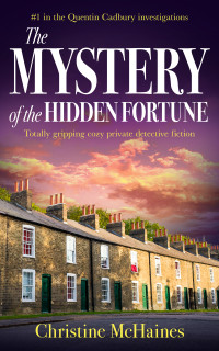 Christine McHaines — The Mystery of the Hidden Fortune: Totally gripping cozy private detective fiction (The Quentin Cadbury Investigations Book 1)