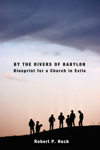 Hoch, Robert P. — By the Rivers of Babylon