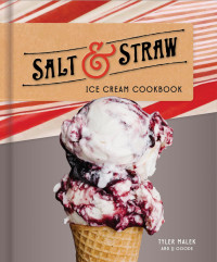 Tyler Malek & J. J. Goode — Salt & Straw Ice Cream Cookbook
