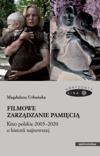 Magdalena Urbaska; — Filmowe zarzdzanie pamici. Kino polskie 20052020 o historii najnowszej