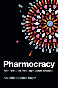 Sunder Rajan, Kaushik — Pharmocracy