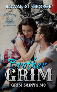 Rowan St George — Brother Grim: The Grim Saints MC, Book 2