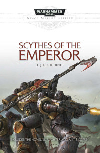 L J Goulding — Scythes of the Emperor (Space Marine Battles)