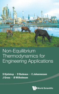 Dick Bedeaux Eivind Jo Signe Kjelstrup, S Kjelstrup, D Bedeaux, E Johannessen — Non-Equilibrium Thermodynamics for Engineering Applications