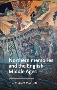 Tim William Machan — Northern memories and the English Middle Ages