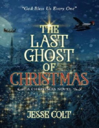 Jesse Colt [Colt, Jesse] — The Last Ghost of Christmas