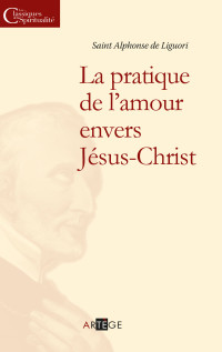 Alphonse de Liguori — La pratique de l'amour envers Jésus-Christ