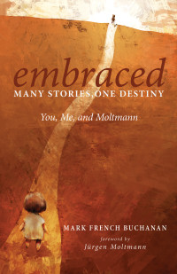 Mark French Buchanan; — Embraced: Many Stories, One Destiny