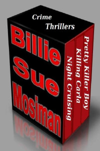 Billie Sue Mosiman — Crime Thrillers: Night Cruise / Killing Carla / Pretty Killer Boy [Box Set]