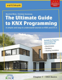 Manfred Meier & Christian Szczensny — The Ultimate Guide to KNX Programming: One of fastest, easiest and cheapest ways to learn KNX programming and ETS 5