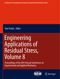 Tom Proulx — Engineering Applications of Residual Stress, Volume 8