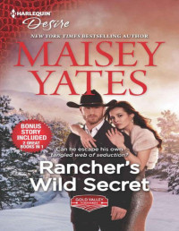 Maisey Yates — Rancher's Wild Secret & Hold Me, Cowboy (Gold Valley Vineyards Book 1 Included)