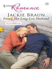 Jackie Braun — [Secrets We Keep 03] - Found: Her Long-Lost Husband