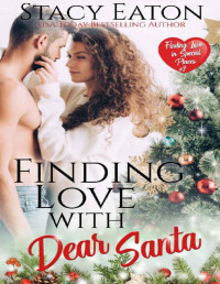 Stacy Eaton [Eaton, Stacy] — Finding Love with Dear Santa (Finding Love in Special Places Book 3)