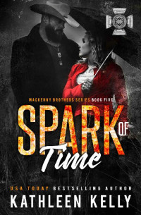 Kathleen Kelly — Spark of Time: MacKenny Brothers Series Book 5: an MC/Band of Brothers Romance