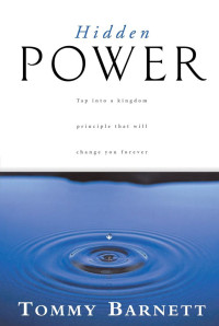 Tommy Barnett [Barnett, Tommy] — Hidden Power: Tap into a kingdom principle that will change you forever