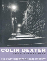 Colin Dexter — Last Bus to Woodstock (Inspector Morse 1)