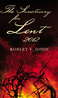 Dodd, Robert V.; — The Sanctuary for Lent 2012