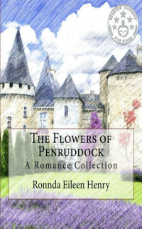 Ronnda Eileen Henry — The Flowers of Penruddock: A Romance Collection