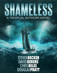 Steven Becker & David F. Berens & Chris Niles & Douglas Pratt — Shameless: A Tropical Authors Novel (Tropical Adventure Series Book 3)