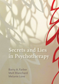 Farber, Barry A.;Blanchard, Matt;Love, Melanie; & Matt Blanchard & Melanie Love — Secrets and Lies in Psychotherapy