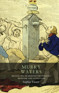 Sophie Vasset; — Murky Waters: British spas in eighteenth-century medicine and literature