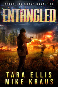 Tara Ellis & Mike Kraus — Entangled: After the Crash Book 5: (A Thrilling Post-Apocalyptic Survival Series)