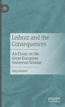 Jörg Zimmer — Leibniz and the Consequences. An Essay on the Great European Universal Scholar