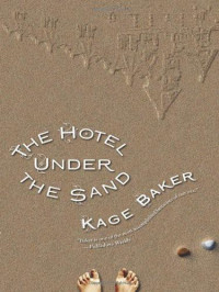 Baker, Kage [Baker, Kage] — The Hotel Under The Sand (2009)