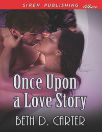Beth D. Carter — Once Upon a Love Story [Sequel to Love Story for a Snow Princess] (Siren Publishing Allure)
