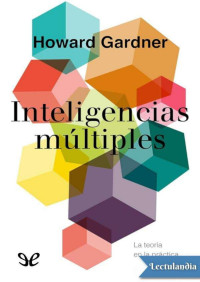 Howard Gardner — Inteligencias multiples. La teoria en la practica