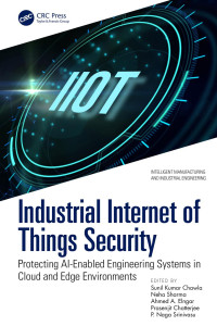 Sunil Kumar Chawla & Neha Sharma & Ahmed A. Elngar & Prasenjit Chatterjee & P. Naga Srinivasu — Industrial Internet of Things Security: Protecting AI-Enabled Engineering Systems in Cloud and Edge Environments