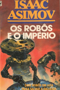 Isaac Asimov [Asimov, Isaac] — Os robôs e o império