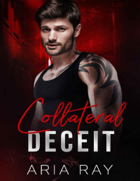 Aria Ray [Ray, Aria] — Collateral Deceit: A Russian Mafia Romance (Ruthless Russian Mob Book 2)